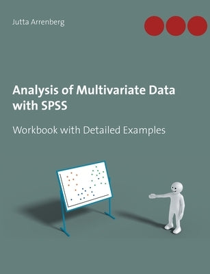 Analysis of Multivariate Data with SPSS: Workbook with Detailed Examples by Arrenberg, Jutta