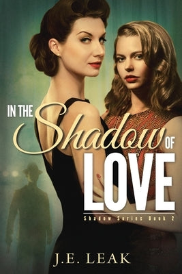In the Shadow of Love (Shadow Series Book 2) by Leak, J. E.