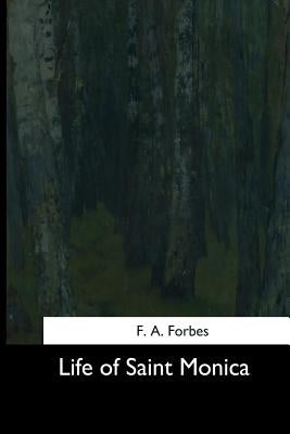 Life of Saint Monica by Forbes, F. a.