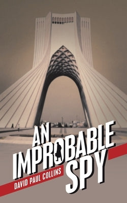 An Improbable Spy by Collins, David Paul