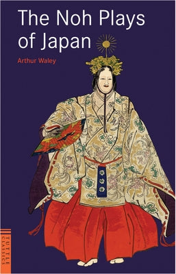The Noh Plays of Japan by Waley, Arthur