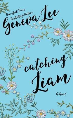 Catching Liam by Lee, Geneva