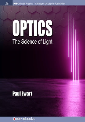 Optics: The Science of Light by Ewart, Paul