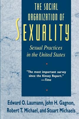 The Social Organization of Sexuality: Sexual Practices in the United States by Laumann, Edward O.