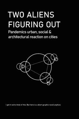 Two Aliens Figuring Out: Pandemics urban, social & architectural reaction on cities by Lalande Danciger, Max-Antoine