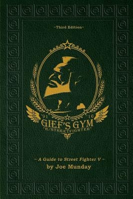 Gief's Gym: A Guide to Street Fighter V - Third Edition by Quasimodox