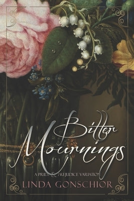 BItter Mournings: A Pride & Prejudice Variation by Gonschior, Linda