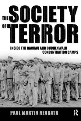 Society of Terror: Inside the Dachau and Buchenwald Concentration Camps by Neurath, Paul