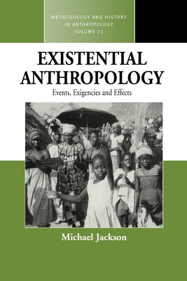 Existential Anthropology: Events, Exigencies, and Effects by Jackson, Michael