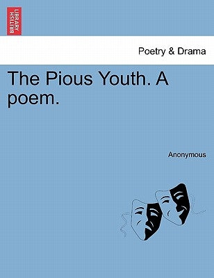 The Pious Youth. a Poem. by Anonymous