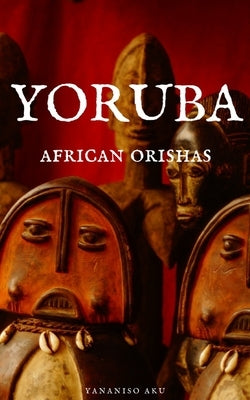 Yoruba: African Orishas by Aku, Yananiso