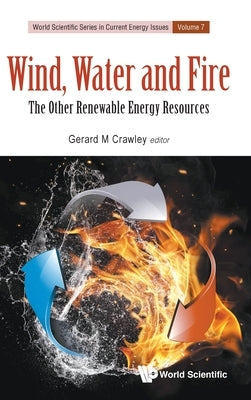 Wind, Water and Fire: The Other Renewable Energy Resources by Crawley, Gerard M.
