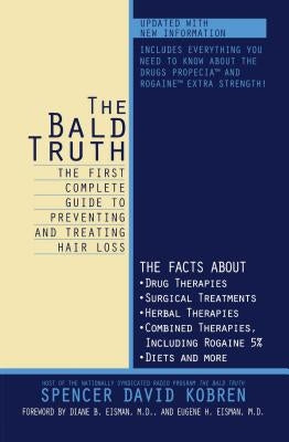 The Bald Truth: The First Complete Guide to Preventing and Treating Hair Loss by Kobren, Spencer David