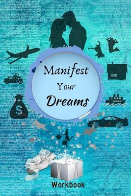 Manifest Your Dreams Workbook: The Ultimate Law of Attraction Manifestation Toolbox by Alchemy, Crystal Divine