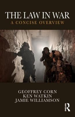 The Law in War: A Concise Overview by Corn, Geoffrey S.