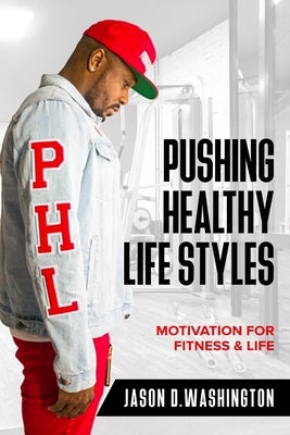 PHL PushingHealthyLifestyles Motivation & Fitness For Life by Washington, Jason