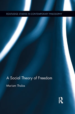 A Social Theory of Freedom by Thalos, Mariam