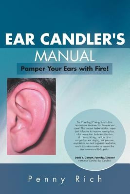 Ear Candler's Manual: Pamper Your Ears with Fire! by Rich, Penny