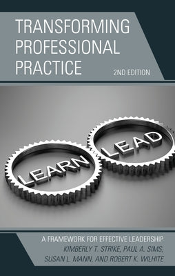 Transforming Professional Practice: A Framework for Effective Leadership, 2nd Edition by Strike, Kimberly T.
