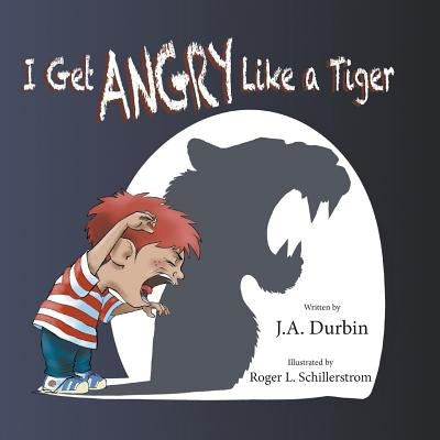 I Get ANGRY Like a Tiger by Durbin, J. a.
