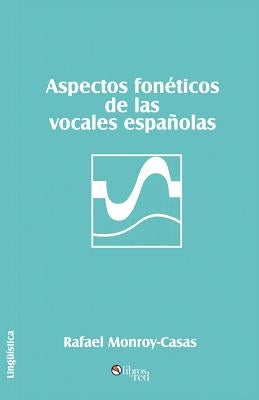 Aspectos Foneticos de Las Vocales Espanolas by Monroy-Casas, Rafael