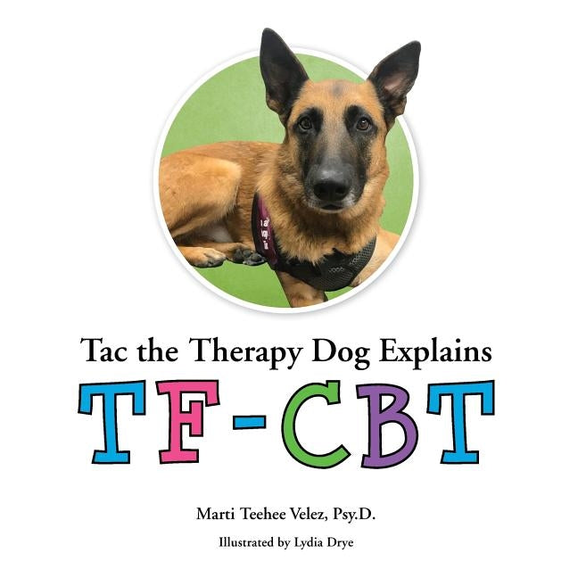 Tac the Therapy Dog Explains TF-CBT by Drye, Lydia