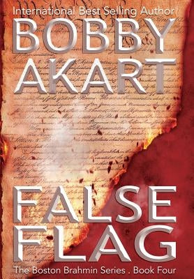 False Flag: A Post-Apocalyptic Political Thriller by Akart, Bobby