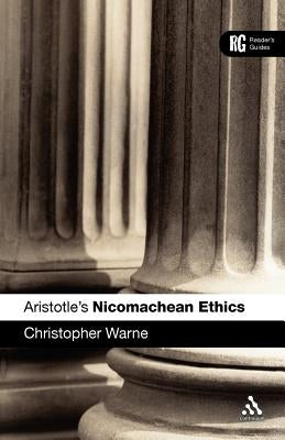 Aristotle's 'Nicomachean Ethics': A Reader's Guide by Warne, Christopher