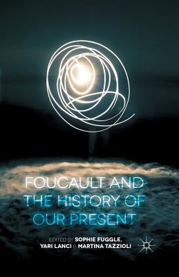 Foucault and the History of Our Present by Fuggle, S.