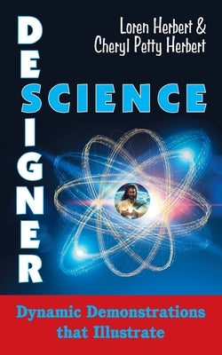 Designer Science: Dynamic Demonstrations that Illustrate by Herbert, Loren