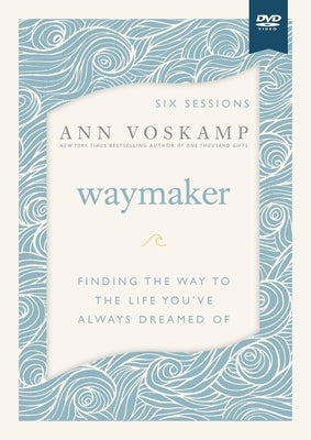 Waymaker Video Study: Finding the Way to the Life You've Always Dreamed of by Voskamp, Ann