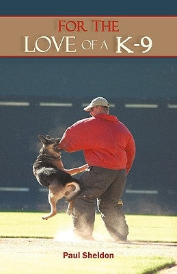 For the Love of A K-9 by Paul Sheldon, Sheldon