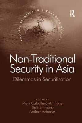 Non-Traditional Security in Asia: Dilemmas in Securitization by Emmers, Ralf