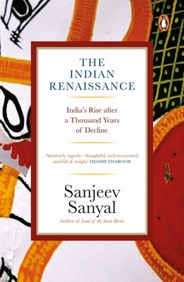 Indian Rennaissance: India's Rise After a Thousand Years of Decline by Sanyal, Sanjeev