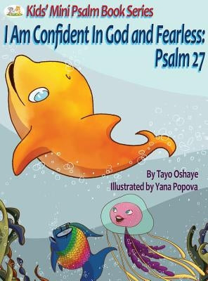 I Am Confident In God and Fearless: Psalm 27 by Oshaye, Tayo