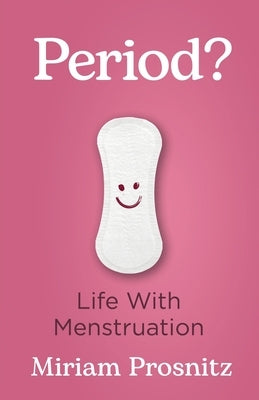 Period?: Life with Menstruation by Prosnitz, Miriam