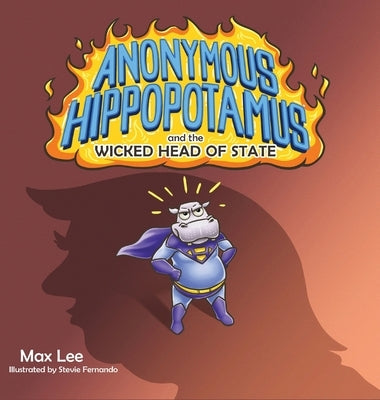 Anonymous Hippopotamus and the Wicked Head of State by Lee, Max