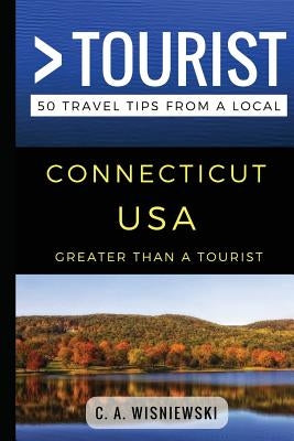 Greater Than a Tourist - Connecticut USA: 50 Travel Tips from a Local by Tourist, Greater Than a.
