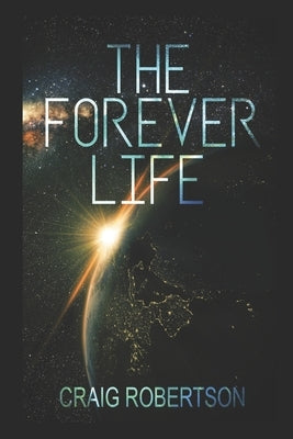 The Forever Life by Robertson, Craig