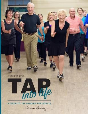Thelma's Tap Notes: Tap into Life: A Guide to Tap Dancing for Adults by Goldberg, Thelma Larkin