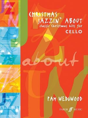 Christmas Jazzin' about for Cello: Classic Christmas Hits by Wedgwood, Pam