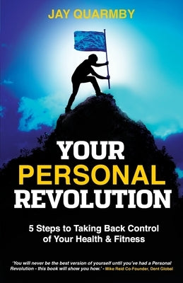 Your Personal Revolution: 5 Steps to Taking Back Control of Your Health and Fitness by Quarmby, Jay