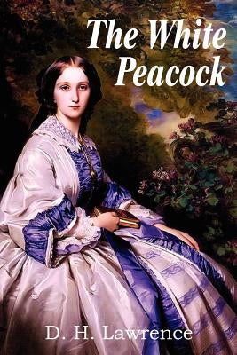 The White Peacock by Lawrence, D. H.