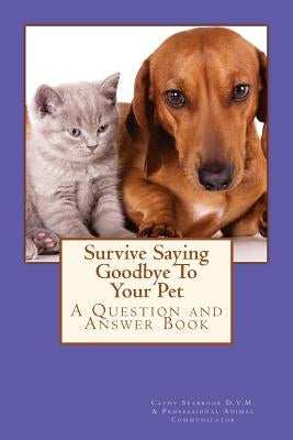 Survive Saying Goodbye To Your Pet by Seabrook D. V. M., Cathy