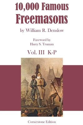 10,000 Famous Freemasons: Vol. III by Denslow, William R.
