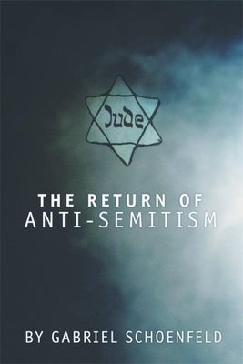 The Return of Anti-Semitism by Schoenfeld, Gabriel