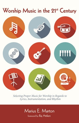 Worship Music in the 21st Century by Marton, Marius E.