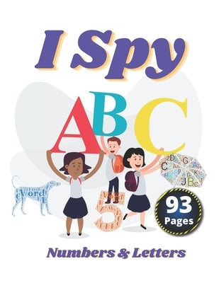 I Spy Numbers & Letters: A Fun Activity and Guessing Game for Little Kids and Preschool Ages 2-5 by Wojciu, Adik And