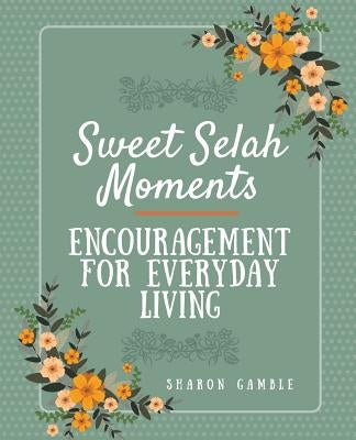 Sweet Selah Moments: Encouragement for Everyday Living by Gamble, Sharon