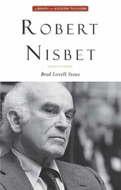 Robert Nisbet: Communitarian Traditionalist by Stone, Brad Lowell
